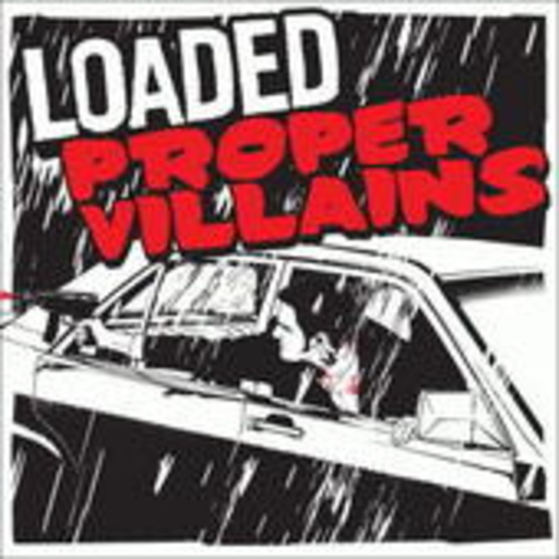 Loaded – Proper Villains
