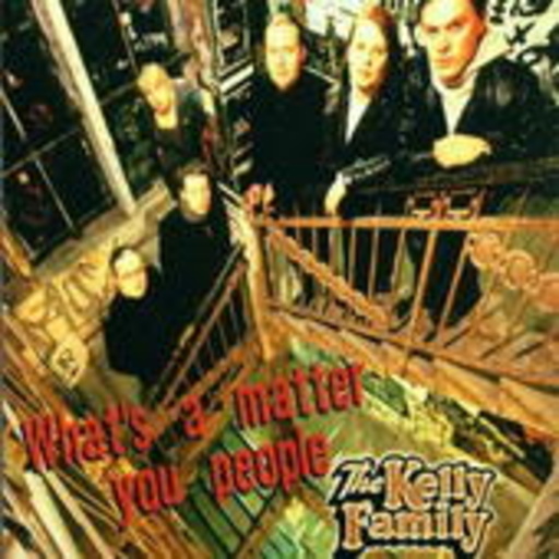 The Kelly Family – What's A Matter You People