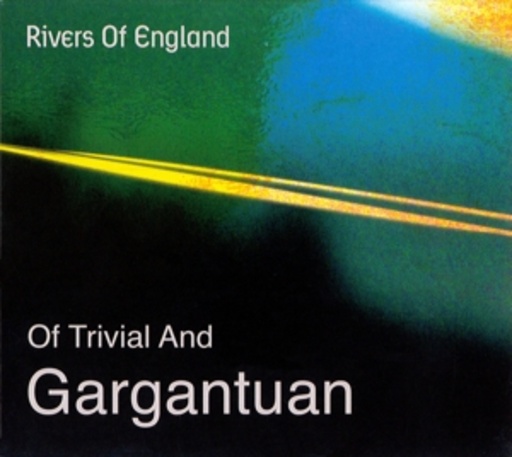 Rivers Of England – Of Trivial And Gargantuan