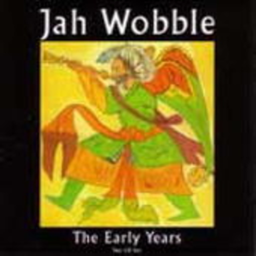 Jah Wobble – The Early Years