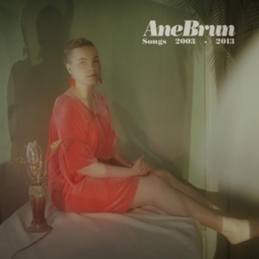 Ane Brun – Songs 2003 - 2013