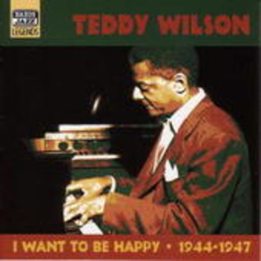 Teddy Wilson – Vol. 1 - I Want To Be Happy (1944-1947)