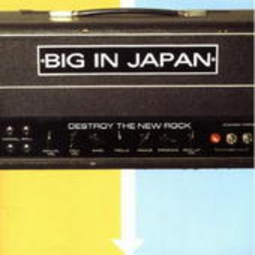 Big In Japan – Destroy The New Rock