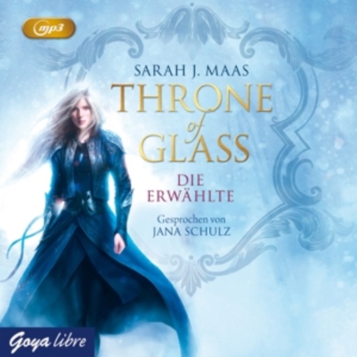 Jana Schulz – Throne Of Glass - Die Erwählte