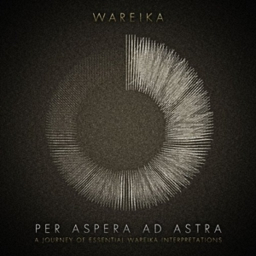 Wareika – Per Aspera Ad Astra - A Journey Of Essential