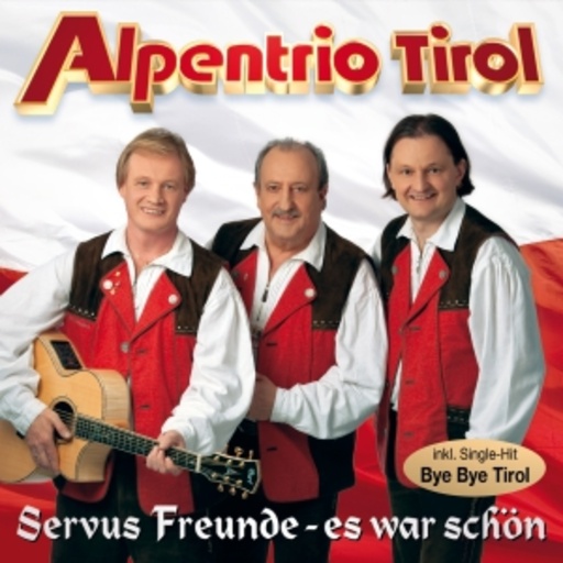 Alpentrio Tirol – Servus Freunde, es war schön