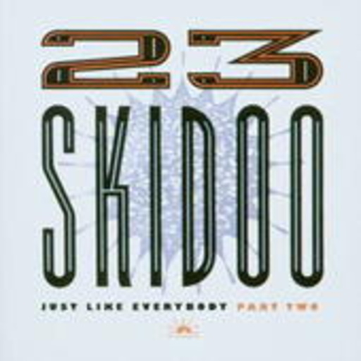 23 Skidoo – Just Like Everybody Part 2