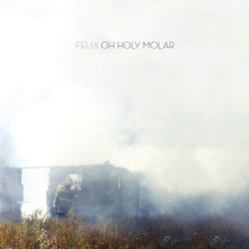 Felix – Oh Holy Molar