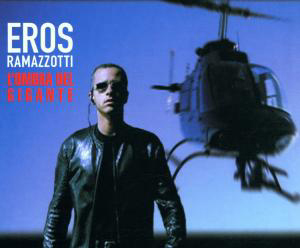 Eros Ramazzotti – L' Ombra del Gigante