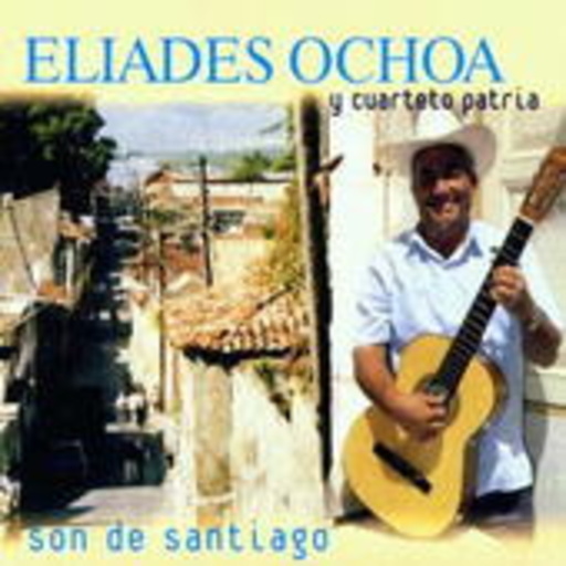 Eliades Ochoa Y Cuarteto Patria – Son De Santiago
