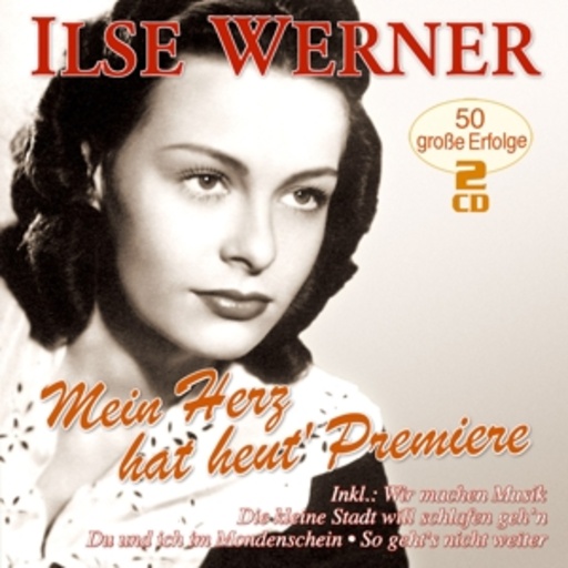 Ilse Werner – Mein Herz hat heut' Premiere - 50 große Erfolge