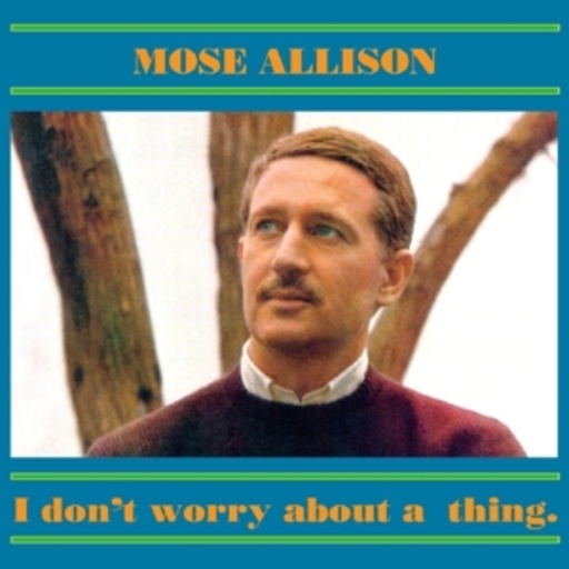 Mose Allison – I Don't Worry About A Thing