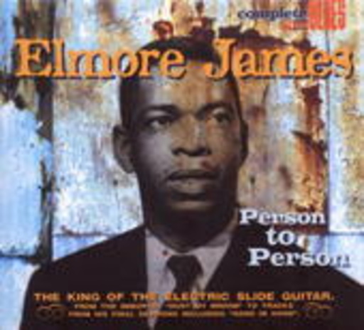 Elmore James – Person To Person - The King Of The Electric Slide Guitar