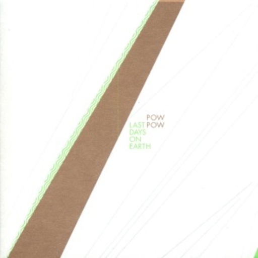 Pow Pow – Last Days On Earth