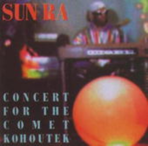 Sun Ra – Concert For The Comet Kohoutek