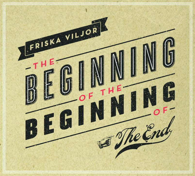 Friska Viljor – The Beginning Of The Beginning Of The End
