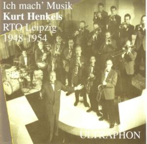 Kurt Henkels & Tanzorchester des Senders Leipzig – Ich mach Musik - Amiga Aufnahmen 1948-1954