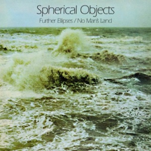 Spherical Objects – Further Elipses/No Man's Land