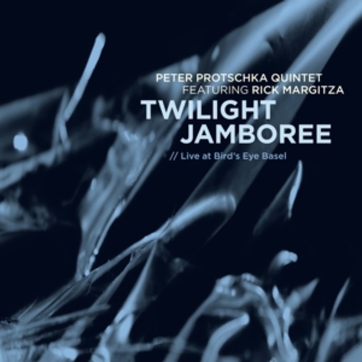 Peter Protschka Quintet feat. Rick Margitza – Twilight Jamboree - Live At Bird's Eye Basel