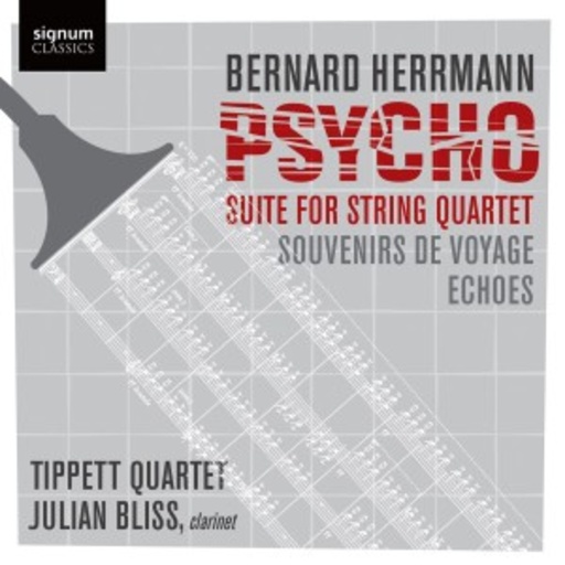 Tippett Quartet/Julian Bliss – Psycho - Suite For String Quartet