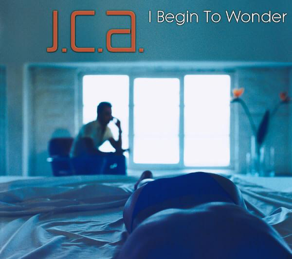 J.C.A. – I Begin To Wonder