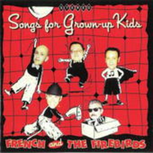 French & The Firebirds – Songs For Grown-Up Kids