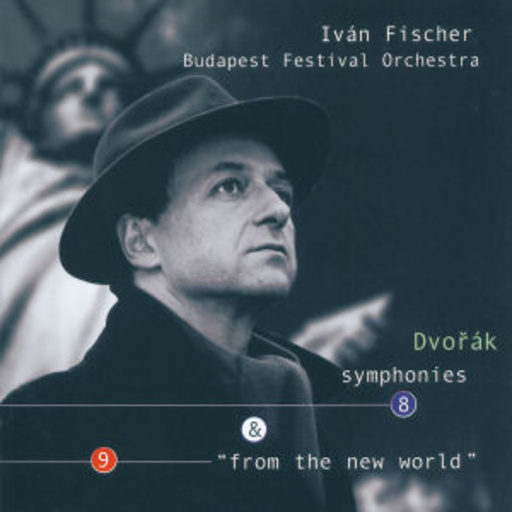 Iván Fischer/Budapest Festival Orchestra – Symphonies 8, 9 & "From The New World"