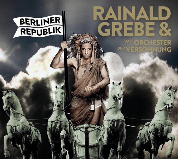 Rainald Grebe & Das Orchester der Versöhnung – Berliner Republik