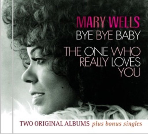 Mary Wells – Bye Bye Baby/The One Who Really Loves You