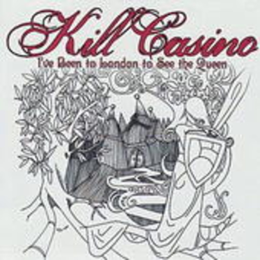 Kill Casino – I've Been To London To See The Queen