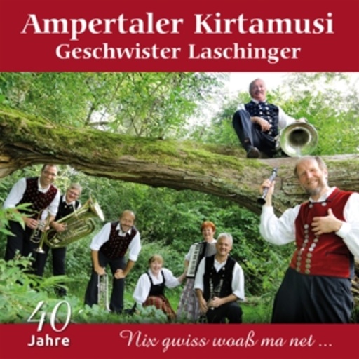 Ampertaler Kirtamusi – Nix gwiss woaß ma net...