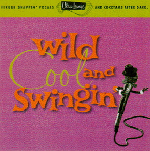 Ultra-Lounge Volume 5 – Wild, Cool And Swingin‘