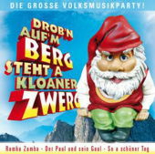 Diverse – Drob'n auf'm Berg steht a kloaner Zwerg - Die große Volksmusikparty!