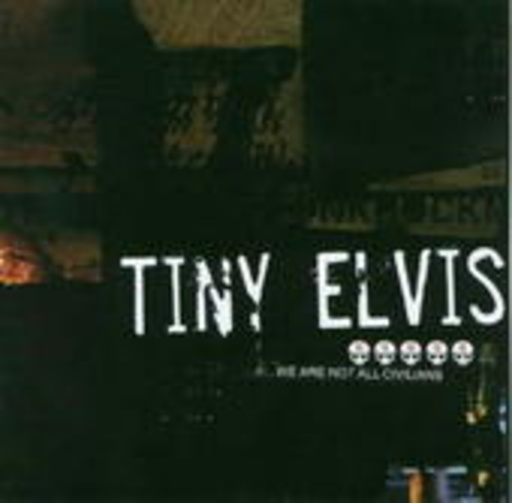 Tiny Elvis – We Are Not All Civilians