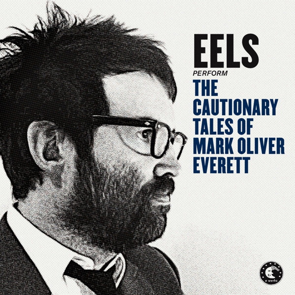 Eels – The Cautionary Tales Of Mark Oliver Everett