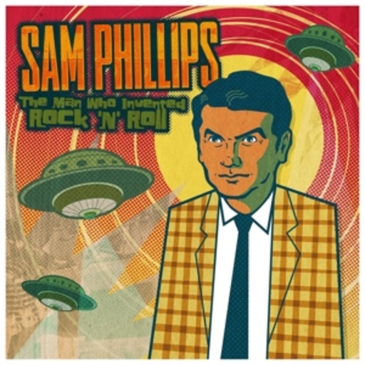 Sam Phillips – The Man Who Invented Rock'N'Roll