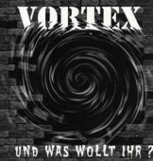 Vortex – Und was wollt ihr?