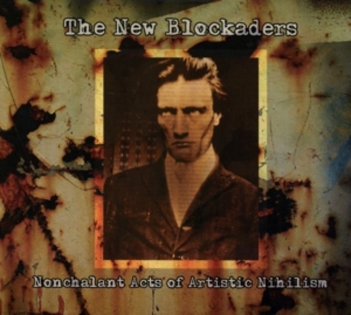 The New Blockaders – Nonchalant Acts Of Artistic Nihilism