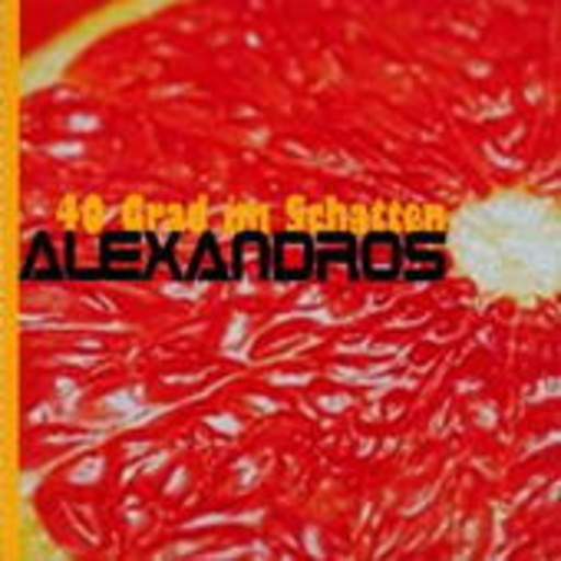 Alexandros – 40 Grad im Schatten