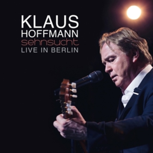 Klaus Hoffmann – Sehnsucht - Live in Berlin
