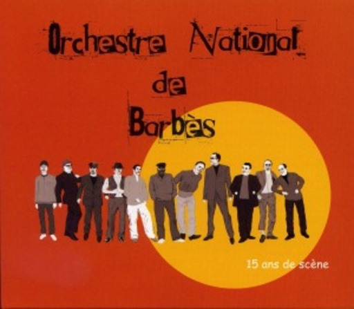 Orchestre National De Barbès – 15 Ans De Scene