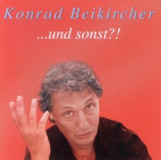 Konrad Beikircher – ... und sonst?!