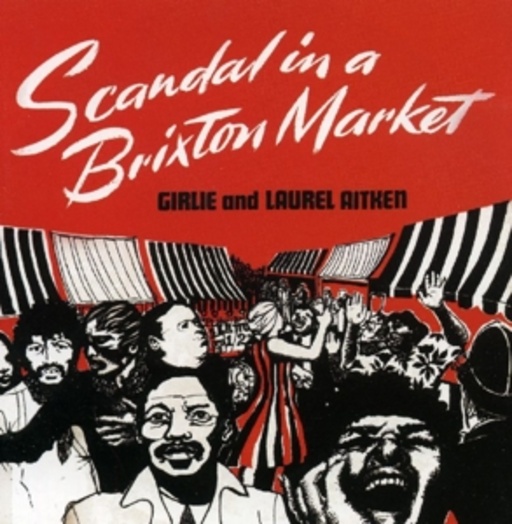Laurel Aitken – Scandal In A Brixton Market