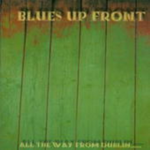 Blues Up Front – All The Way From Dublin