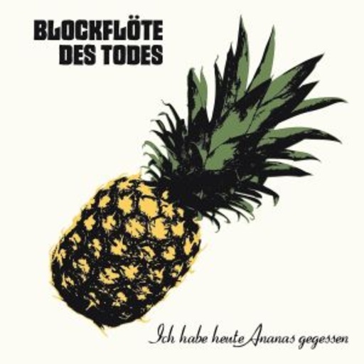 Blockflöte des Todes – Ich habe heute Ananas gegessen