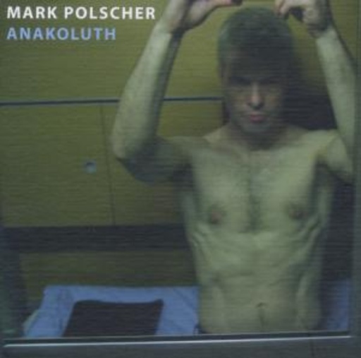 Mark Polscher – Anakoluth