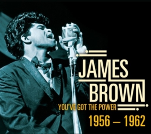James Brown – You've Got The Power 1956 - 1962