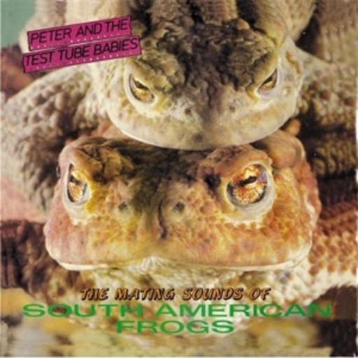 Peter & The Test Tube Babies – The Mating Sounds Of South American Frogs (incl. Bonus-Tracks)