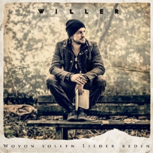 Willer – Wovon sollen Lieder Reden