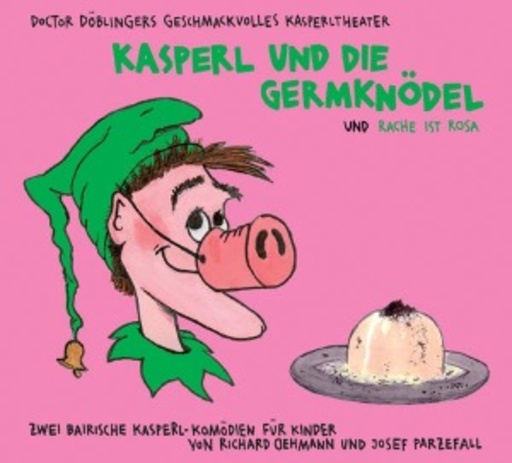 Doctor Döblingers Kasperltheater – Kasperl und die Germknödel/Rache ist rosa